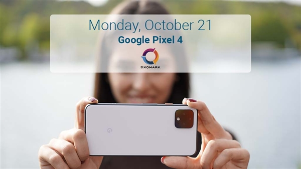 DxOMark预告谷歌Pixel 4相机评分即将公布